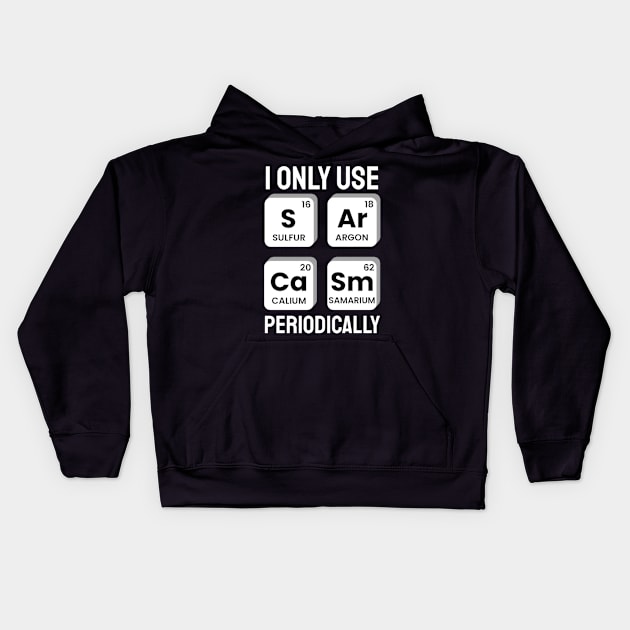 I Only Use Sarcasm Periodically Chemistry Periodic Table Kids Hoodie by KatiNysden